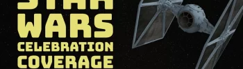Star Wars Celebration Coverage