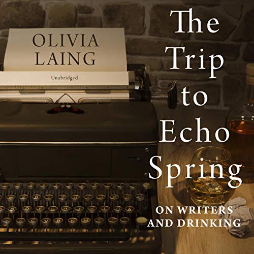Olivia Liang's The Trip to Echo Spring On Writers and Drinking Audiobook Cover
