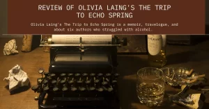 Review of Olivia Laing’s The Trip to Echo Spring