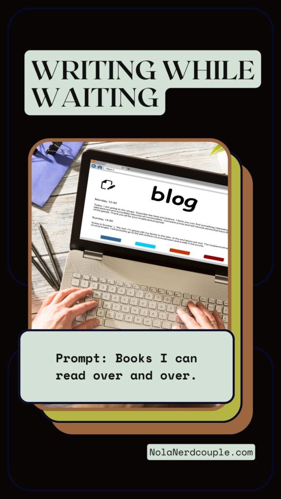 Writing while Waiting REading over and over