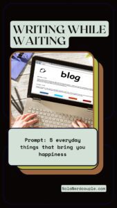 Writing While Waiting: Everyday Things That Bring Happiness