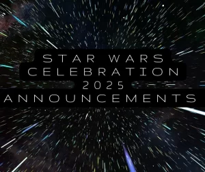 Star Wars Celebration 2025 Announcements!