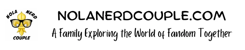 Welcome to Nola Nerd Couple - A Family Exploring the World of Fandom Together