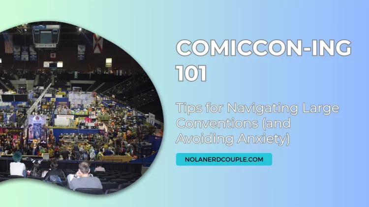 Tips for Navigating Large Conventions (and Avoiding Anxiety) - Feature image for a blog post about crowded fan conventions and comic cons.