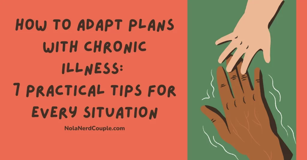 How to Adapt Plans with Chronic Illness: 7 Practical Tips for Every Situation