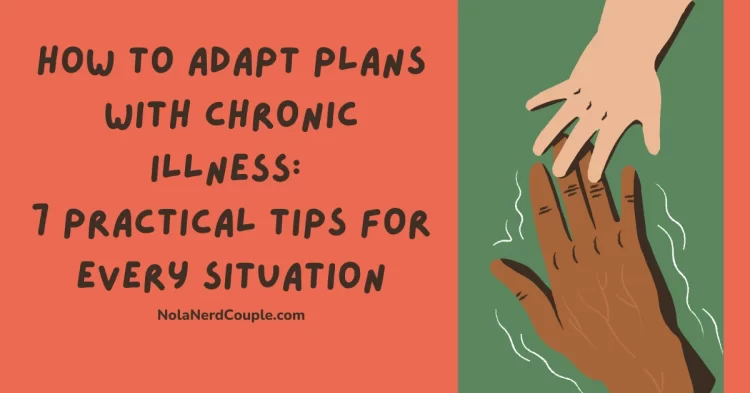 How to Adapt Plans with Chronic Illness: 7 Practical Tips for Every Situation