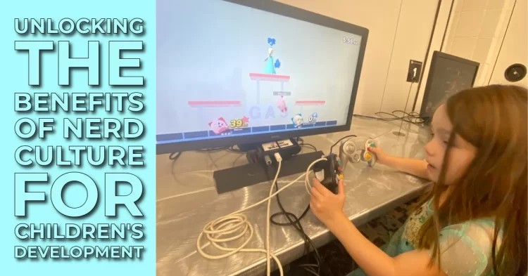 Unlocking the Benefits of Nerd Culture for Children's Development