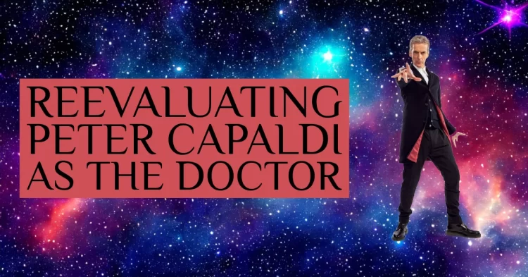 Reevaluating Peter Capaldi as the Doctor