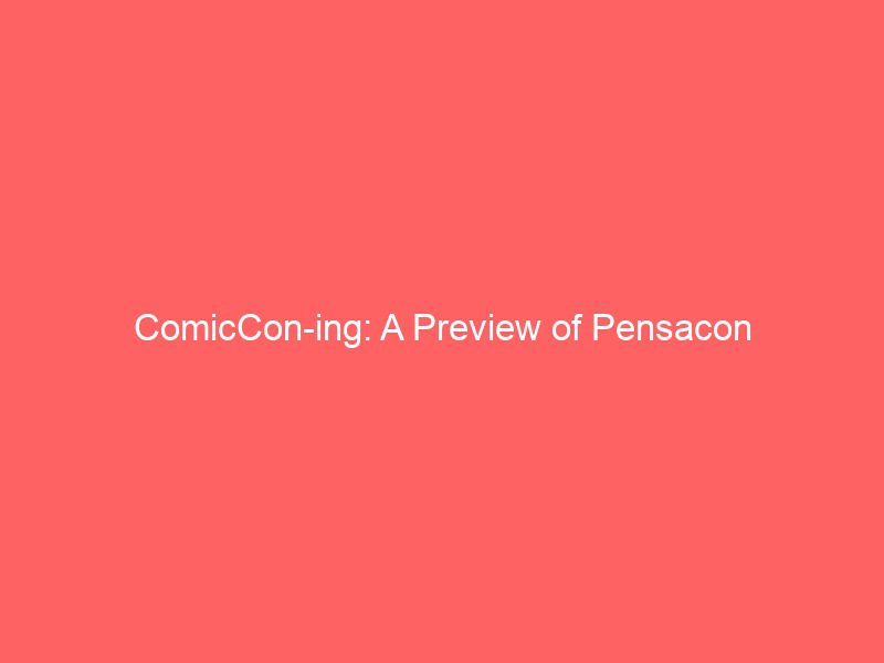 comiccon ing a preview of pensacon 4375
