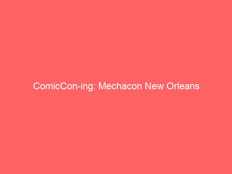 comiccon ing mechacon new orleans 16249