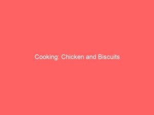 Chicken and Biscuits Recipe: A Nerd’s Guide to Comfort Food Mastery