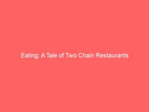 Eating: A Tale of Two Chain Restaurants