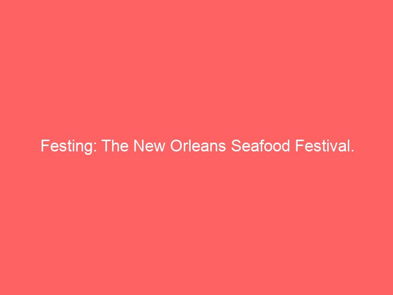 festing the new orleans seafood festival 898