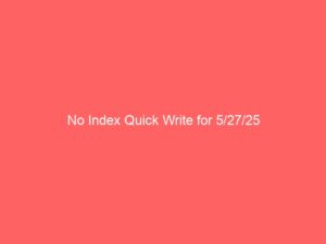 No Index Quick Write for 5/27/25