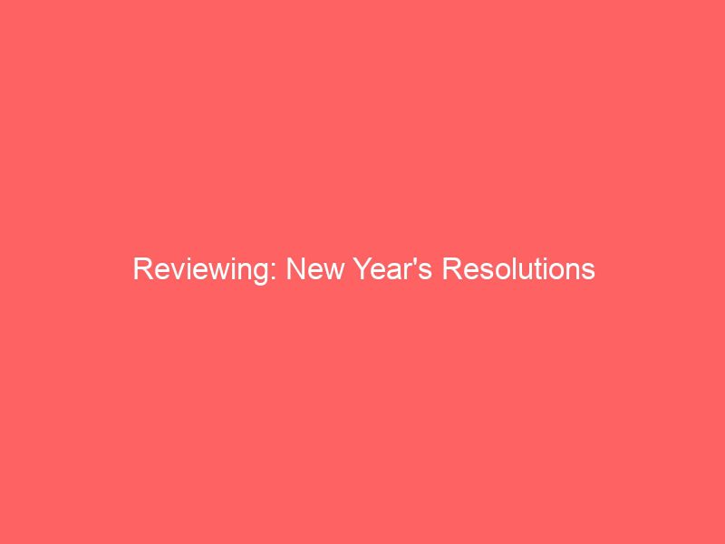 reviewing new years resolutions 3678
