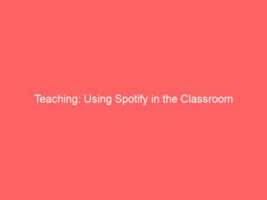 Teaching: Using Spotify in the Classroom