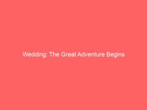 Wedding: The Great Adventure Begins
